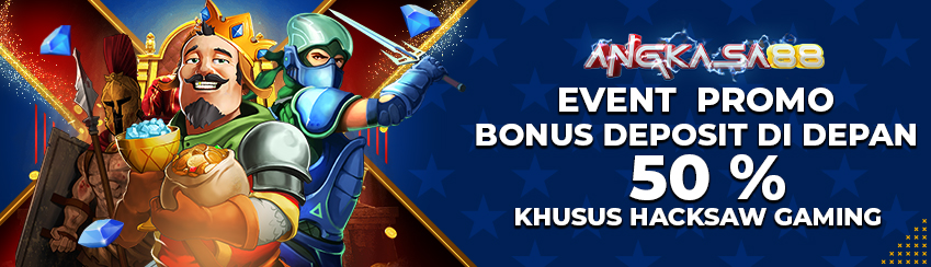 PROMO BONUS DEPOSIT DI DEPAN 50 %   KHUSUS HACKSAW  